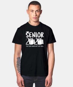 Senior 2020 The Year When Shit Got Real T Shirt