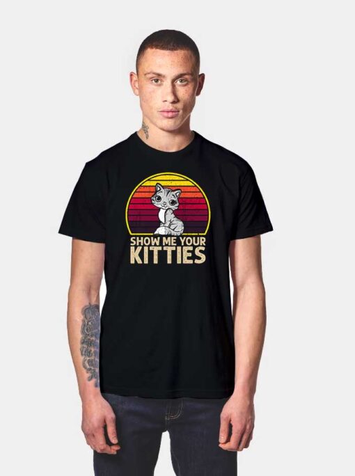 Show Me Your Kitties Retro T Shirt