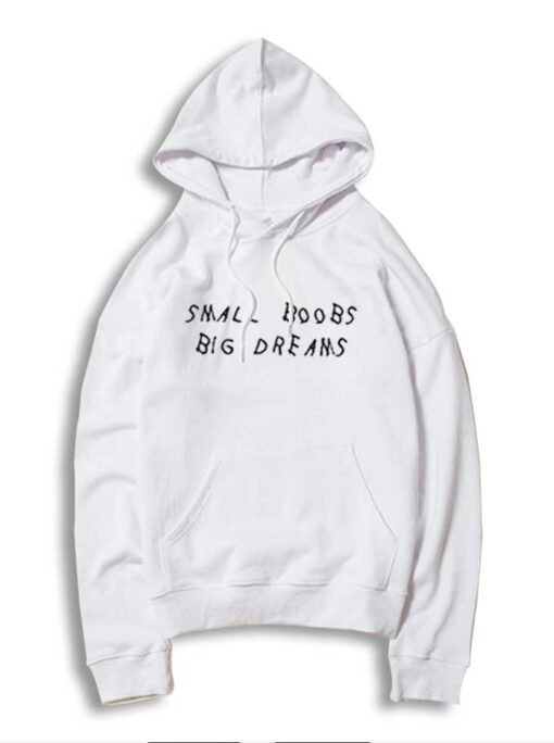 Small Boobs Big Dreams Quote Hoodie