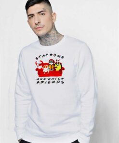 Stay Home And Watch Friends Show Sweatshirt