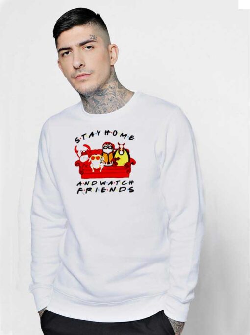 Stay Home And Watch Friends Show Sweatshirt