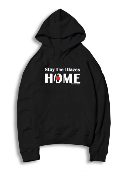 Stay The Blazes Home Together At Home Hoodie