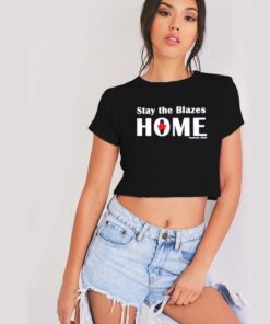 Stay The Blazes Home Together At Home Crop Top Shirt