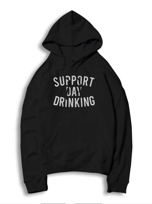 Support Day Drinking Beer Lover Hoodie