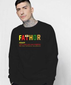 The Fathor Meaning Like A Dad Just Way Mightier Sweatshirt