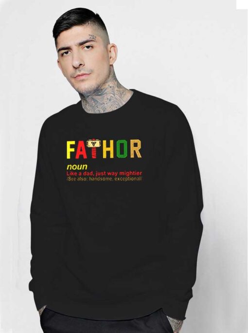 The Fathor Meaning Like A Dad Just Way Mightier Sweatshirt