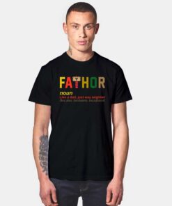 The Fathor Meaning Like A Dad Just Way Mightier T Shirt