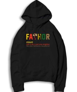 The Fathor Meaning Like A Dad Just Way Mightier Hoodie