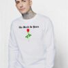 The World Is Yours Red Rose Flower Sweatshirt