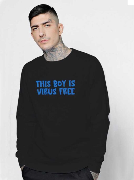 This Boy Is Virus Free Quote Sweatshirt