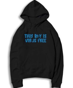 This Boy Is Virus Free Quote Hoodie