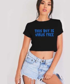 This Boy Is Virus Free Quote Crop Top Shirt