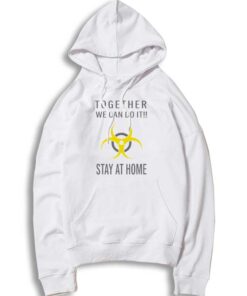 Together We Can Do It Stay At Home Biohazard Hoodie