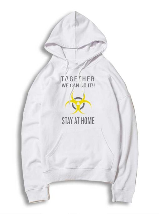 Together We Can Do It Stay At Home Biohazard Hoodie