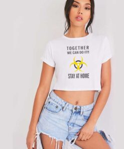 Together We Can Do It Stay At Home Biohazard Crop Top Shirt