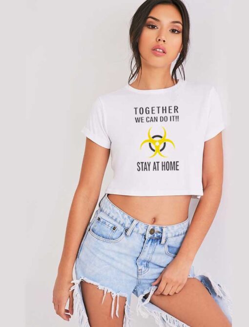 Together We Can Do It Stay At Home Biohazard Crop Top Shirt