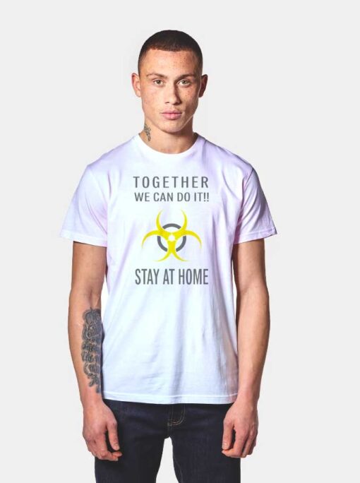 Together We Can Do It Stay At Home Biohazard T Shirt