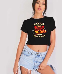 Tom Nook Pay Up Or I'll Beat You Up Crop Top Shirt