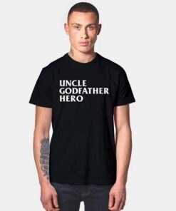 Uncle Godfather Hero Quote Vintage T Shirt