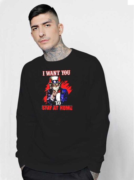 Uncle Sam I Want You To Stay Home Sweatshirt