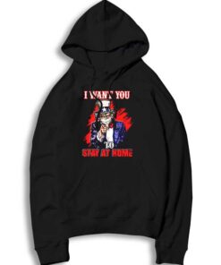 Uncle Sam I Want You To Stay Home Hoodie