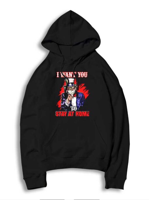 Uncle Sam I Want You To Stay Home Hoodie