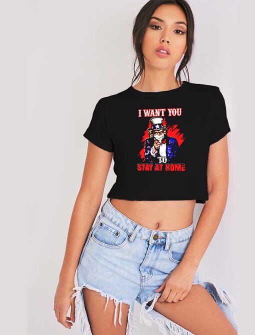 Uncle Sam I Want You To Stay Home Crop Top Shirt