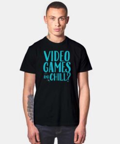 Video Games And Chill At Home T Shirt