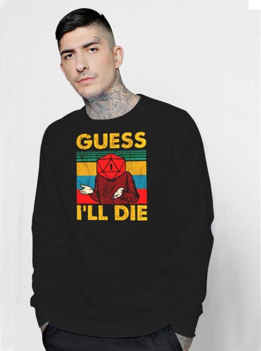 Vintage Guess I'll Die D20 Dice Quote Sweatshirt