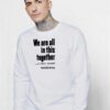 We Are All In This Together 6 Feet Apart Sweatshirt