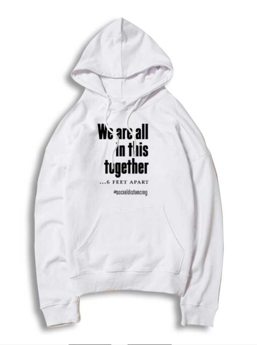 We Are All In This Together 6 Feet Apart Hoodie