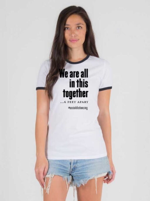 We Are All In This Together 6 Feet Apart Ringer Tee