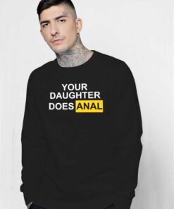 Your Daughter Does Anal Pornhub Logo Sweatshirt