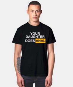 Your Daughter Does Anal Pornhub Logo T Shirt