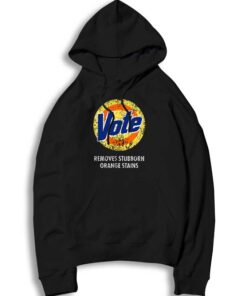 Anti-Trump Vote Detergent Remove Stubborn Orange Hoodie