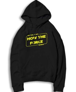 Baby Yoda No That's Not How The Force Works Hoodie