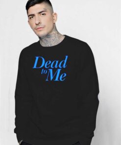 Dead To Me TV Show Quote Vintage Sweatshirt