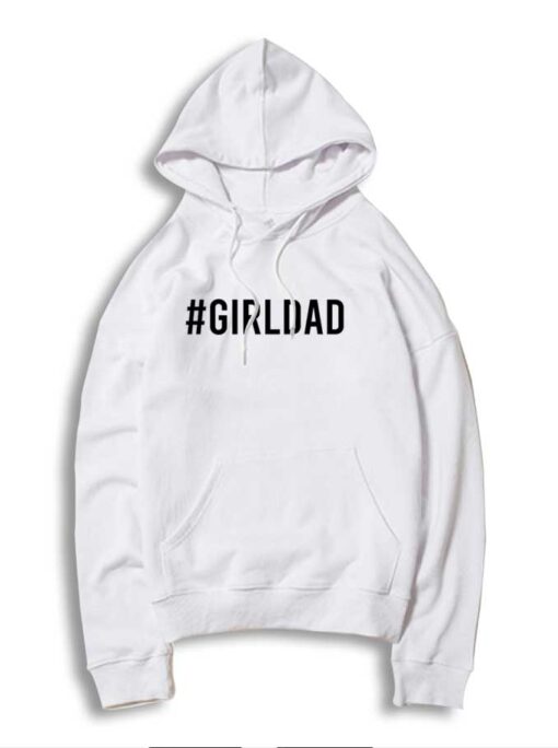 Hashtag Girl Dad Quote Father Day Hoodie