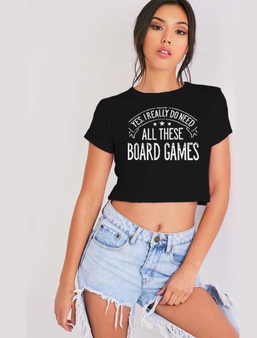 Yes I Really Do Need All These Board Games Logo Crop Top Shirt