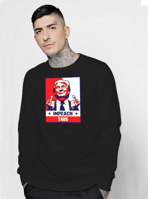 Impeach This Donald Trump Middle Finger Pose Sweatshirt