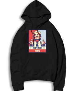 Impeach This Donald Trump Middle Finger Pose Hoodie