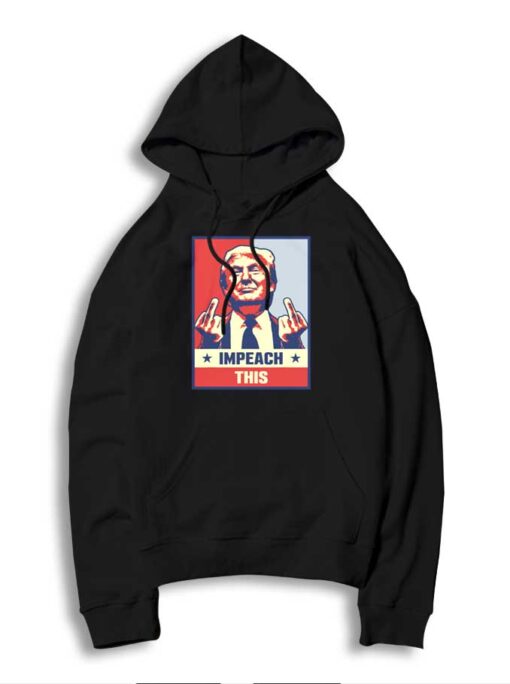 Impeach This Donald Trump Middle Finger Pose Hoodie