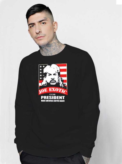 Joe Exotic For President Make America Exotic Again Sweatshirt