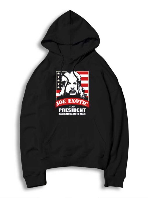 Joe Exotic For President Make America Exotic Again Hoodie