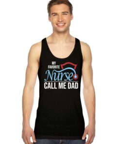 My Favorite Nurse Calls Me Dad Quote Tank Top