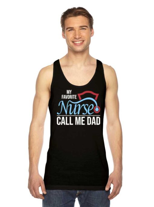 My Favorite Nurse Calls Me Dad Quote Tank Top