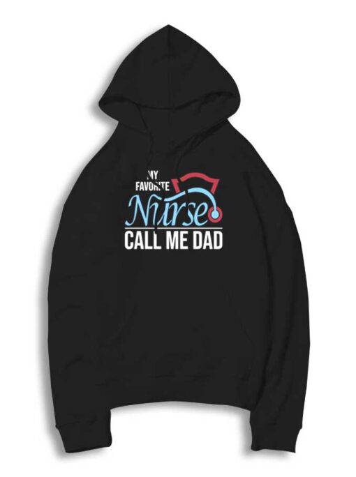 My Favorite Nurse Calls Me Dad Quote Hoodie