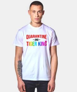 Netflix Quarantine And Tiger King Quote T Shirt