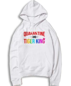 Netflix Quarantine And Tiger King Quote Hoodie