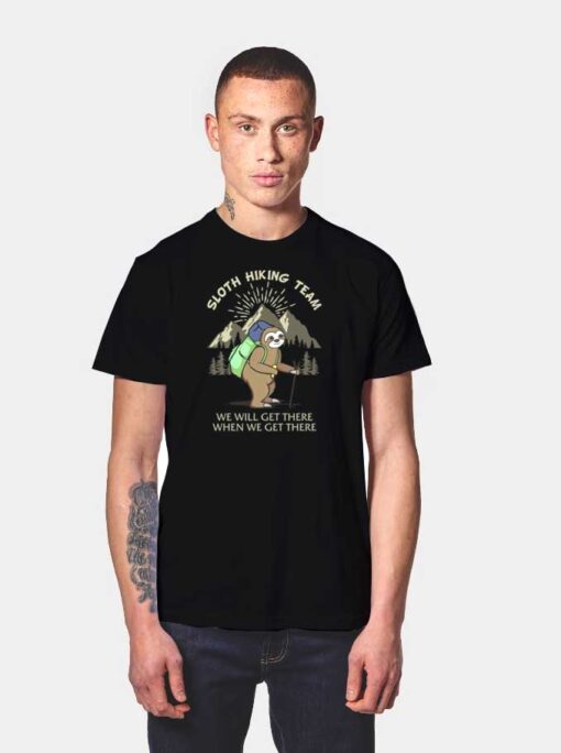 Sloth Hiking Team We Will Get There When We Get There T Shirt